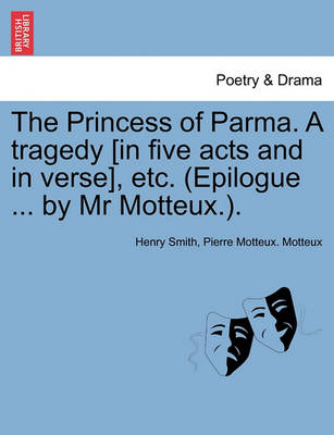 Book cover for The Princess of Parma. a Tragedy [In Five Acts and in Verse], Etc. (Epilogue ... by MR Motteux.).