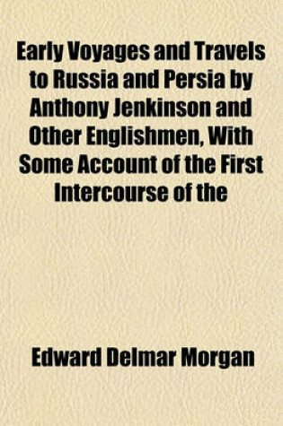 Cover of Early Voyages and Travels to Russia and Persia by Anthony Jenkinson and Other Englishmen, with Some Account of the First Intercourse of the