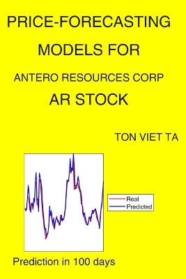Book cover for Price-Forecasting Models for Antero Resources Corp AR Stock