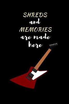 Book cover for Shreds And Memories Are Made Here