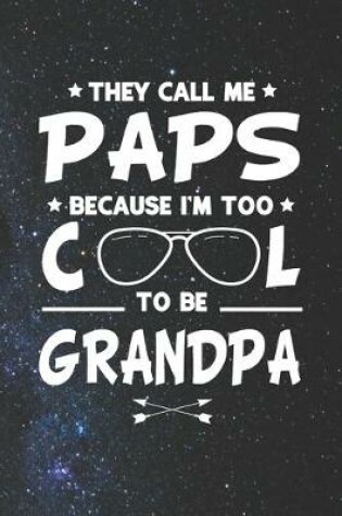 Cover of They Call Me Paps Because I'm Too Cool To Be Grandpa