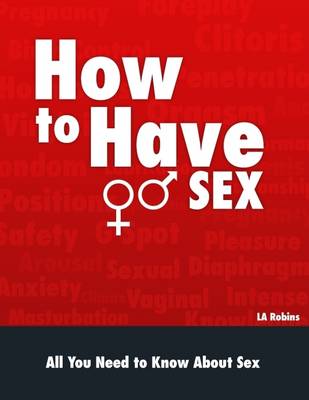 Book cover for How to Have Sex: All You Need to Know About Sex