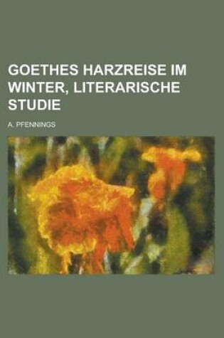 Cover of Goethes Harzreise Im Winter, Literarische Studie