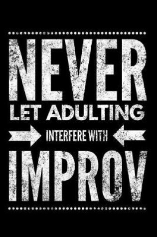 Cover of Never Let Adulting Interfere with Improv