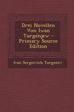 Cover of Drei Novellen Von Iwan Turgenjew - Primary Source Edition