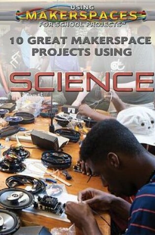 Cover of 10 Great Makerspace Projects Using Science