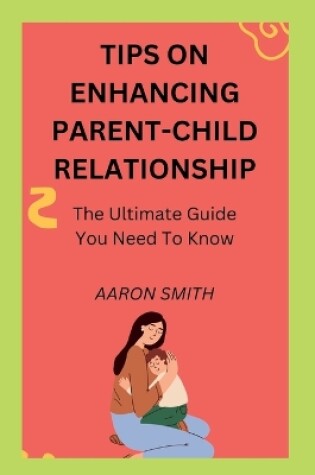 Cover of Tips on enhancing parent-child relationship