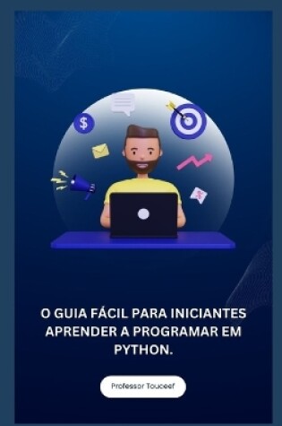 Cover of O Guia Fácil Para Iniciantes Aprender a Programar Em Python.