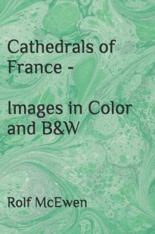 Cover of Cathedrals of France - Images in Color and B&W