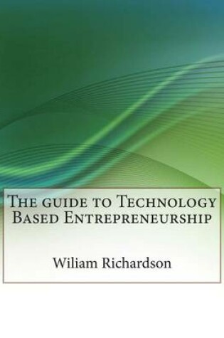 Cover of The Guide to Technology Based Entrepreneurship