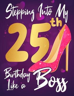 Book cover for Stepping Into My 25th Birthday Like a Boss