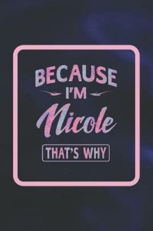 Cover of Because I'm Nicole That's Why