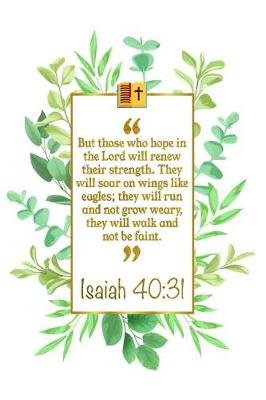 Book cover for But Those Who Hope in the Lord Will Renew Their Strength. They Will Soar on Wings Like Eagles; They Will Run and Not Grow Weary, They Will Walk and Not Be Faint