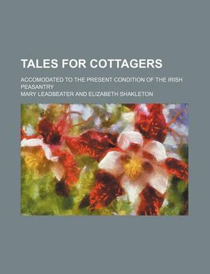 Book cover for Tales for Cottagers; Accomodated to the Present Condition of the Irish Peasantry