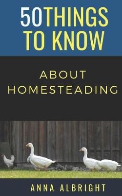 Book cover for 50 Things to Know about Homesteading