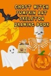 Book cover for Ghost Witch Pumpkin Bat Skeleton Drawing Book