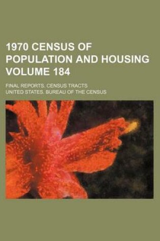 Cover of 1970 Census of Population and Housing Volume 184; Final Reports. Census Tracts