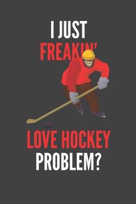 Book cover for I Just Freakin' Love Hockey
