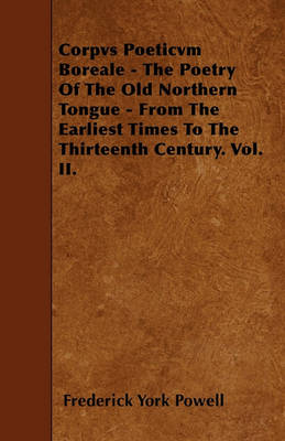 Book cover for Corpvs Poeticvm Boreale - The Poetry Of The Old Northern Tongue - From The Earliest Times To The Thirteenth Century. Vol. II.