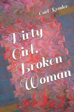 Cover of Dirty Girl, Broken Woman