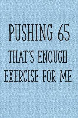 Book cover for Pushing 65 That's Enough Exercise for Me
