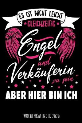 Book cover for Es ist nicht leicht gleichzeitig Engel und Verkäuferin zu sein aber hier bin ich - Wochenkalender 2020