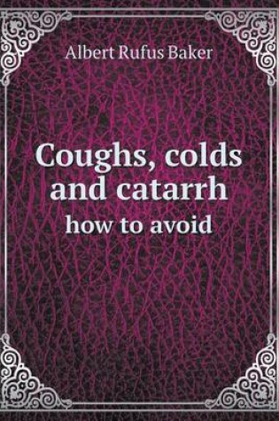 Cover of Coughs, colds and catarrh how to avoid