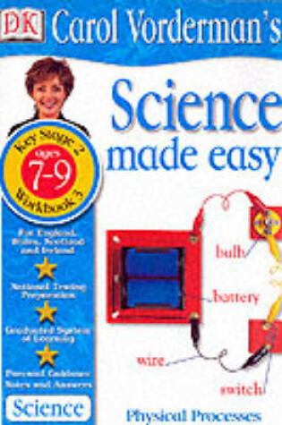 Cover of Science Made Easy:  Age 7-9 Workbook 3 Physical Processes