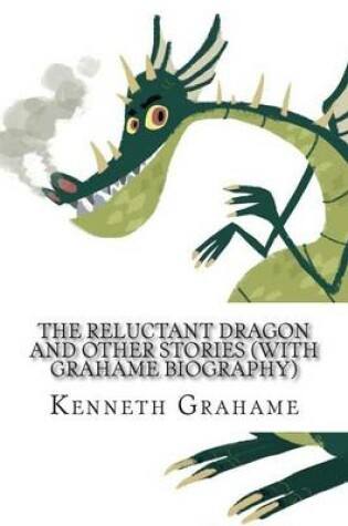 Cover of The Reluctant Dragon and Other Stories (With Grahame Biography)