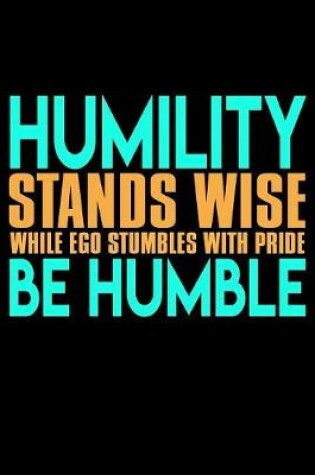 Cover of Humility Stands Wise While Ego Stumbles With Pride Be Humble