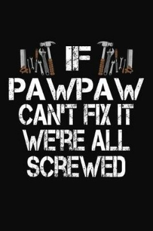 Cover of If Pawpaw Can't Fix It We're All Screwed