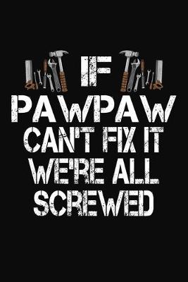 Book cover for If Pawpaw Can't Fix It We're All Screwed