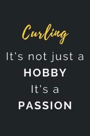 Cover of Curling It's not just a Hobby It's a Passion