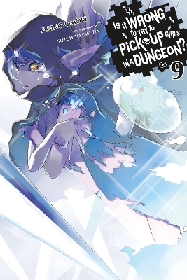 Book cover for Is It Wrong to Try to Pick Up Girls in a Dungeon?, Vol. 9 (light novel)