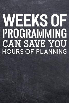 Book cover for Weeks Of Programming Can Save You Hours Of Planning