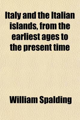 Book cover for Italy and the Italian Islands Volume 1; From the Earliest Ages to the Present Time