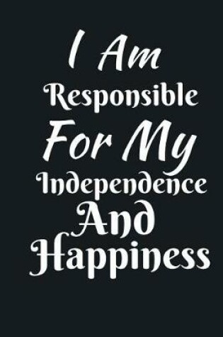 Cover of I Am Responsible For My Independence And Happiness