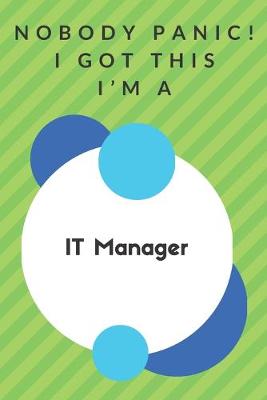 Book cover for Nobody Panic! I Got This I'm A IT Manager