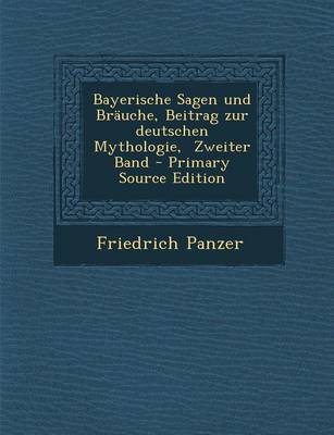 Book cover for Bayerische Sagen Und Brauche, Beitrag Zur Deutschen Mythologie, Zweiter Band - Primary Source Edition