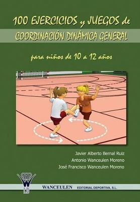 Book cover for 100 Ejercicios y Juegos de Coordinacion Dinamica General Para Ninos de 10 a 12 Anos