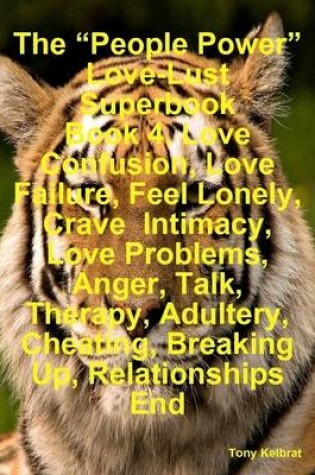 Cover of The "People Power" Love-Lust Superbook Book 4. Love Confusion, Love Failure, Feel Lonely, Crave Intimacy, Love Problems, Anger, Talk, Therapy, Adultery, Cheating, Breaking Up, Relationships End