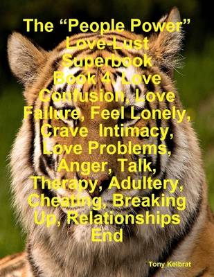 Book cover for The "People Power" Love-Lust Superbook Book 4. Love Confusion, Love Failure, Feel Lonely, Crave Intimacy, Love Problems, Anger, Talk, Therapy, Adultery, Cheating, Breaking Up, Relationships End