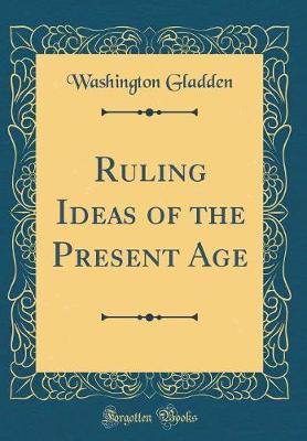 Book cover for Ruling Ideas of the Present Age (Classic Reprint)