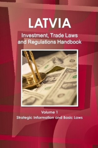 Cover of Latvia Investment, Trade Laws and Regulations Handbook Volume 1 Strategic Information and Basic Laws