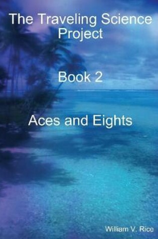 Cover of The Traveling Science Project: Book 2 Aces and Eights