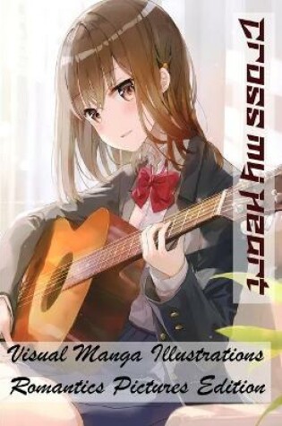 Cover of Cross my Heart - Visual Manga Illustrations - Romantics Pictures Edition