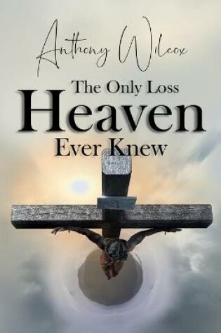 Cover of The Only Loss Heaven Ever Knew