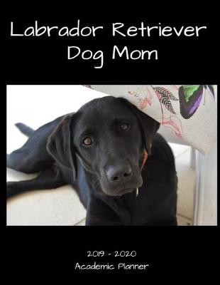 Book cover for Labrador Retriever Dog Mom 2019 - 2020 Academic Planner