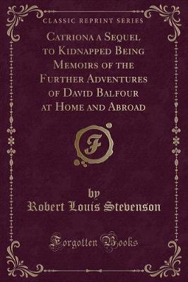 Book cover for Catriona a Sequel to Kidnapped Being Memoirs of the Further Adventures of David Balfour at Home and Abroad (Classic Reprint)