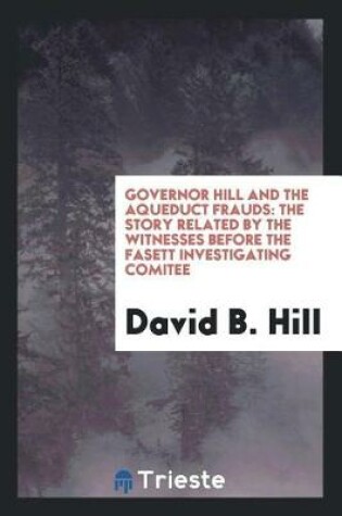 Cover of Governor Hill and the Aqueduct Frauds